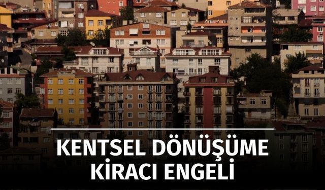 Kentsel Dönüşüme Kiracı Engeli