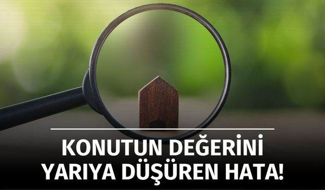 Bu Hatalar Evin Değerini Yarı Yarıya Düşürüyor!