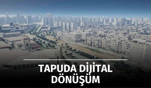 Tapuda Dijital Dönüşüm Hızlanıyor: Şehirlerin Dijital İkizi Yolda