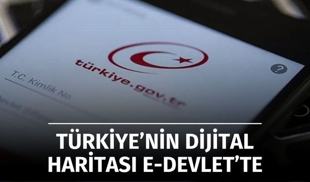Ev ve Arsa Alacaklara Büyük Kolaylık: Türkiye’nin Dijital Haritası e-Devlet’te