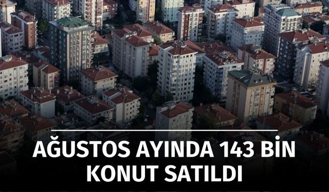 Ağustosta 143 Bin Konut Satıldı