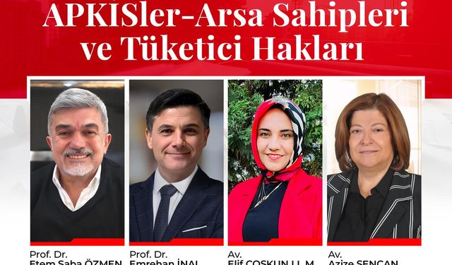 Gayrimenkul Hukuku Derneği: APKİS’ler - Arsa Sahipleri ve Tüketici Hakları Konferansı