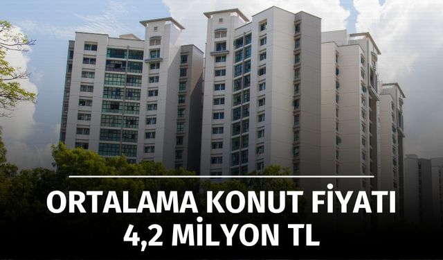 Ortalama Konut Fiyatı 4.2 Milyon TL