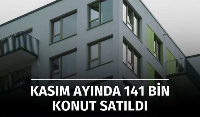 Konut Satışlarında Kasım Freni! Yıllık Rakamlar 1,5 Milyona Koşuyor