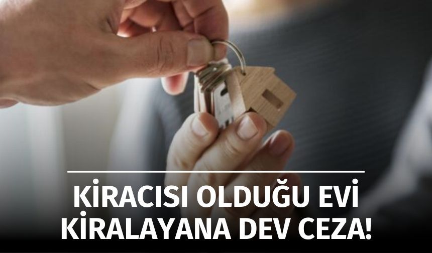 Kiracı Olduğu Evi Kiralayana Dev Ceza!