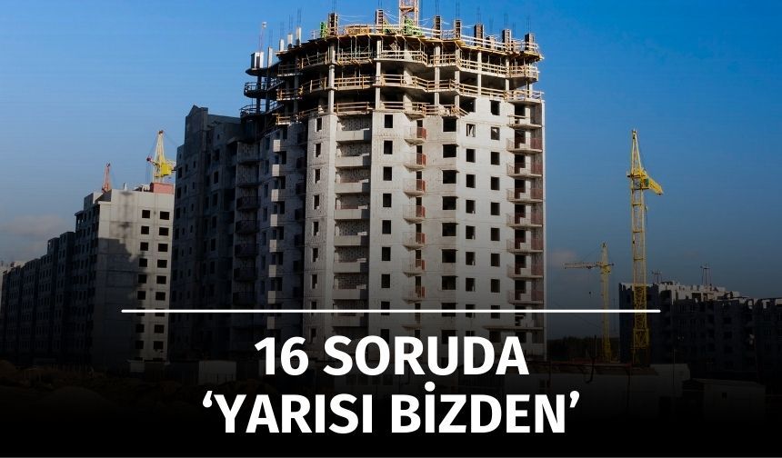 Kentsel Dönüşüme Dev Destek: "Yarısı Bizden" Kampanyasında Merak Edilen 16 Soru
