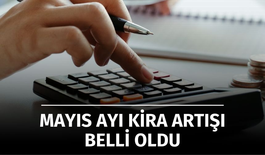 Mayıs 2025 Kira Artış Oranı Belli Oldu