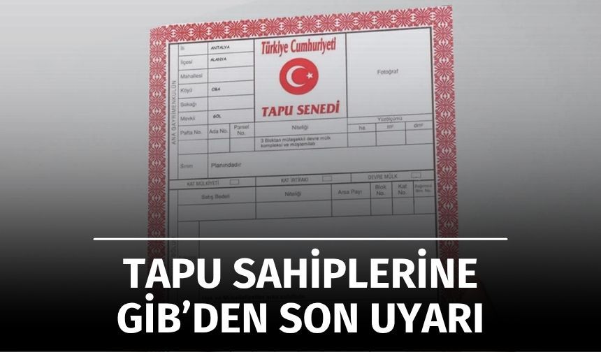 Tapu Sahiplerine GİB’den Son Uyarı: Başvurmayanlara Çifte Ceza Geliyor