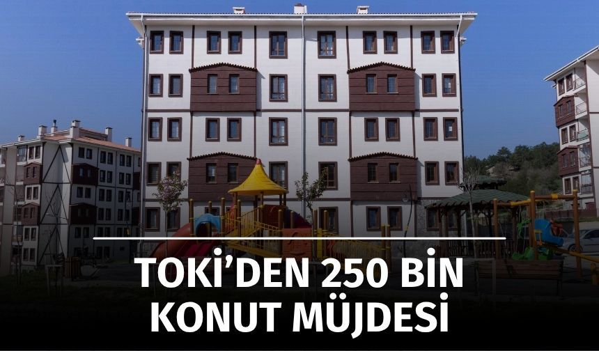 TOKİ’den 250 Bin Sosyal Konut Müjdesi: Başvuru Takvimi Netleşiyor, Gençlere Özel Kontenjan Geliyor
