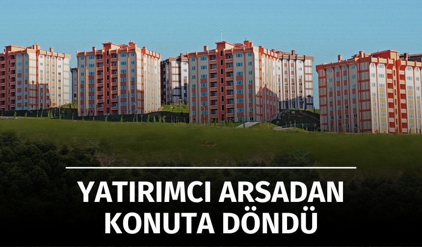 Konut Yatırımı Arsanın Önüne Geçti