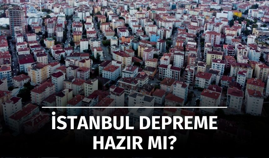 3,8 Milyon Riskli Konut Var: İstanbul Depreme Hazır mı?