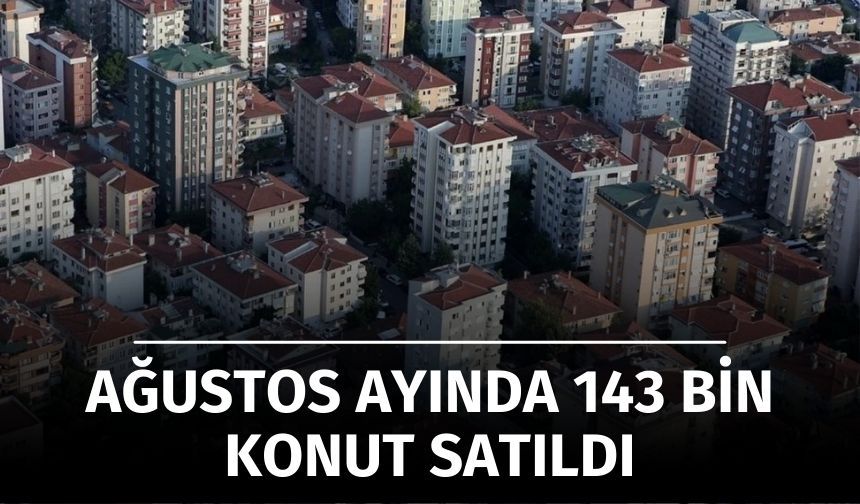 Ağustosta 143 Bin Konut Satıldı