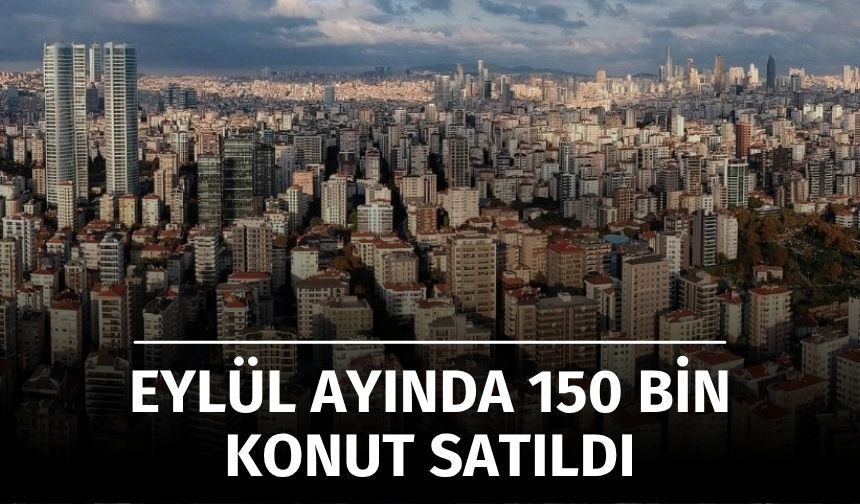 Eylül Ayında 150 Bin Konut Satıldı