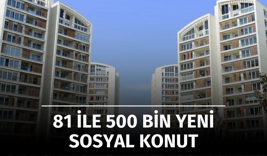 Cumhurbaşkanı Erdoğan'dan 500 Bin Sosyal Konut Müjdesi