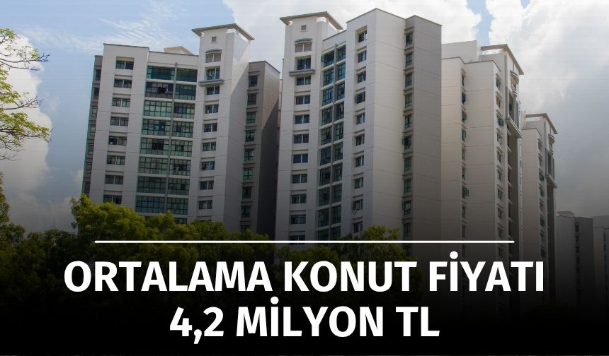 Ortalama Konut Fiyatı 4.2 Milyon TL