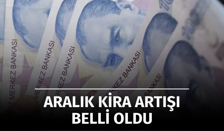 Aralık 2025 Kira Artışı Belli Oldu