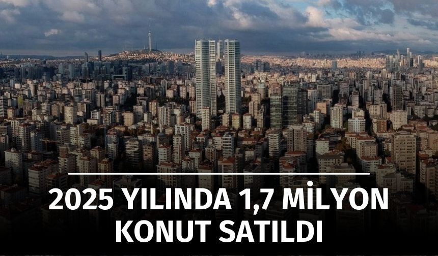 2025 Yılında 1 Milyon 688 Bin Konut Satıldı